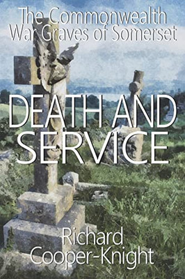 Death and Service : The Commonwealth War Graves of Somerset