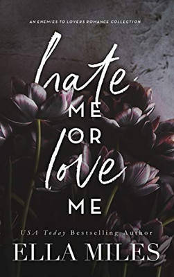 Hate Me Or Love Me : An Enemies to Lovers Romance Collection