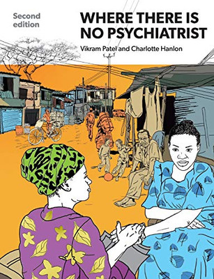 Where There Is No Psychiatrist : A Mental Health Care Manual