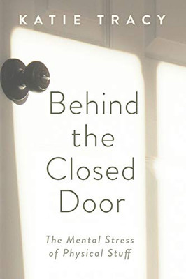 Behind the Closed Door : The Mental Stress of Physical Stuff