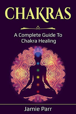 Chakras : A Complete Guide to Chakra Healing - 9781761035722