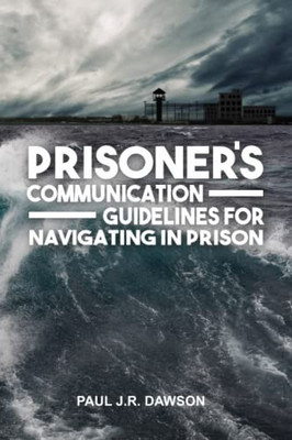 Prisoner's Communication Guidelines for Navigating in Prison