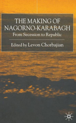 The Making of Nagorno-Karabagh: From Secession to Republic