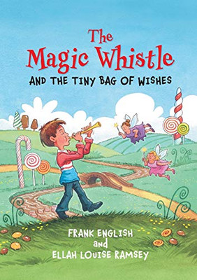 The Magic Whistle and the Tiny Bag of Wishes - 9781913071943