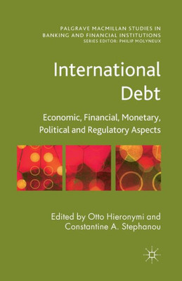 International Debt: Economic, Financial, Monetary, Political and Regulatory Aspects