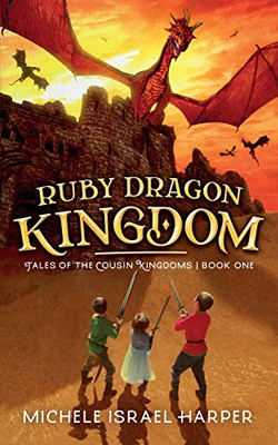 Ruby Dragon Kingdom : Tales of the Cousin Kingdoms, Book One