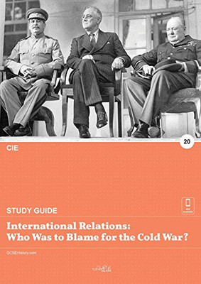 International Relations : Who was to Blame for the Cold War?