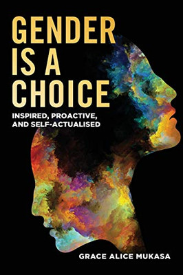 Gender Is a Choice : Inspired Proactive, and Self-Actualized