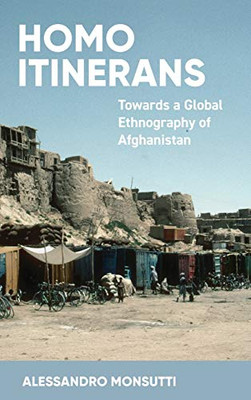 Homo Itinerans : Towards a Global Ethnography of Afghanistan