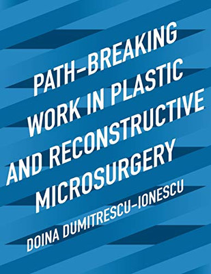 Path-Breaking Work in Plastic and Reconstructive Microsurgery