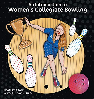 An Introduction to Women's Collegiate Bowling - 9781940803395