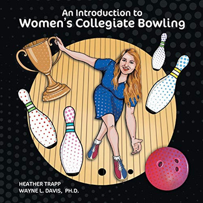 An Introduction to Women's Collegiate Bowling - 9781940803401