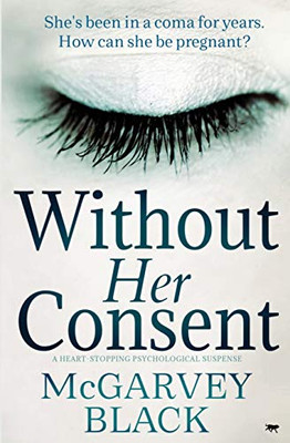 Without Her Consent : A Heart-stopping Psychological Thriller