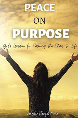 Peace on Purpose : God's Wisdom for Calming the Chaos in Life
