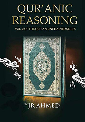 Qur'anic Reasoning : Volume II in The Qur'an Unchained Series