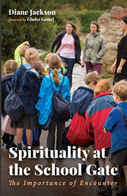 Spirituality at the School Gate : The Importance of Encounter