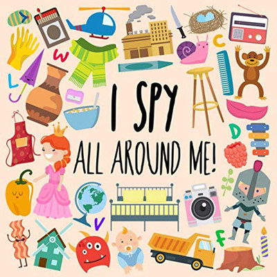 I Spy - All Around Me! : A Fun A-Z Puzzle Book (for Ages 4-6)