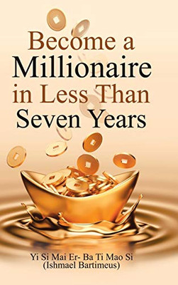 Become a Millionaire in Less Than Seven Years - 9781728352824