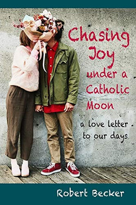 Chasing Joy Under a Catholic Moon : A Love Letter to Our Days