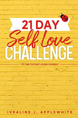 21 Day Self Love Challenge : It's Time To Start Love Yourself