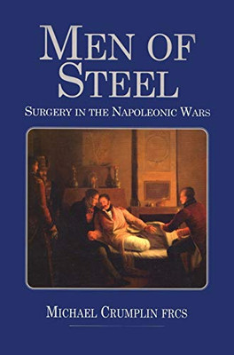 Men of Steel : Surgery in the Napoleonic Wars - 9781783316724