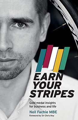 Earn Your Stripes : Gold Medal Insights for Business and Life