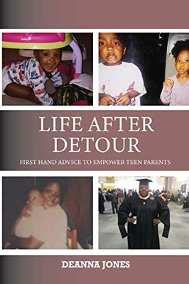 Life After Detour : First Hand Advice to Empower Teen Parents