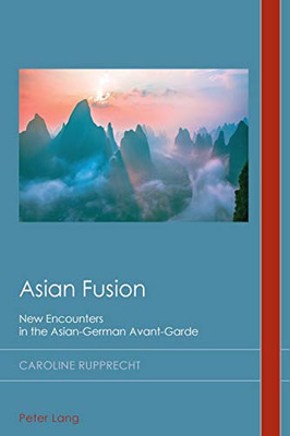 Asian Fusion : New Encounters in the Asian-German Avant-Garde