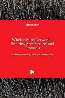 Wireless Mesh Networks : Security, Architectures and Protocols