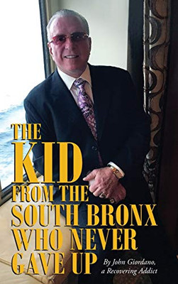 The Kid From The South Bronx Who Never Gave Up - 9781952320811