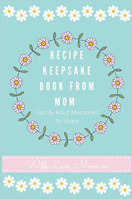 Recipe Keepsake Journal from Mom : Create Your Own Recipe Book