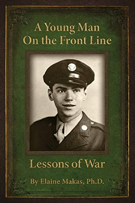 A Young Man on the Front Line : Lessons of War - 9781945875878