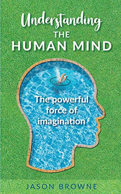 Understanding the Human Mind The Powerful Force of Imagination
