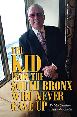 The Kid From The South Bronx Who Never Gave Up - 9781952320644