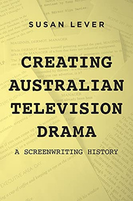 Creating Australian Television Drama : A Screenwriting History