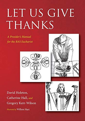 Let Us Give Thanks : A Presider's Manual for the BAS Eucharist