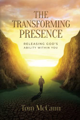 The Transforming Presence : Releasing God's Ability Within You