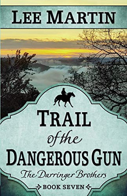 Trail of the Dangerous Gun : The Darringer Brothers Book Seven