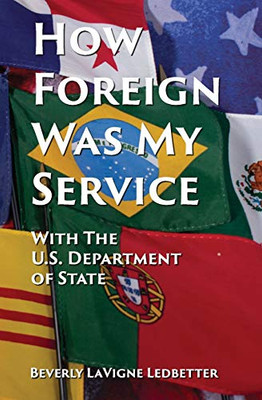 How Foreign Was My Service : With the U.S. Department of State