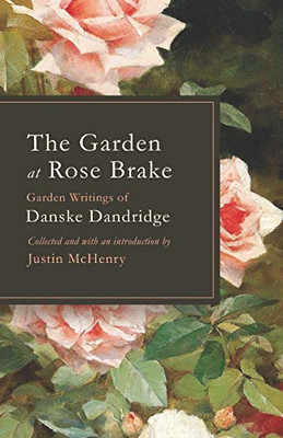 The Garden at Rose Brake : Garden Writings of Danske Dandridge