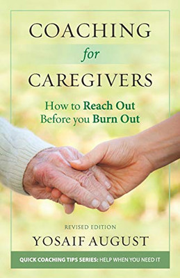 Coaching for Caregivers : How to Reach Out Before You Burn Out