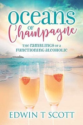 Oceans of Champagne : The Ramblings of a Functioning Alcoholic