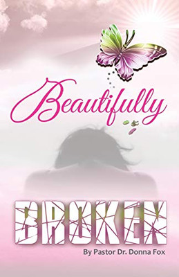 Beautifully Broken : From Brokenness to Healing Series, Book 2