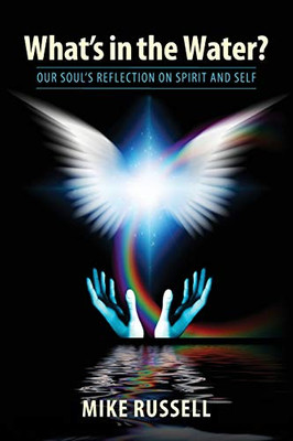 What's in the Water?: Our Soul's Reflection on Spirit and Self