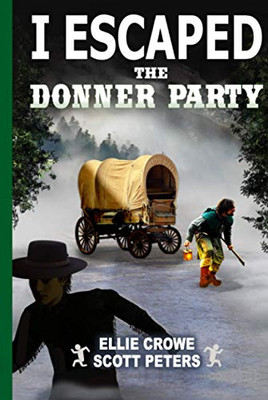 I Escaped the Donner Party : Pioneers on the Oregon Trail 1846