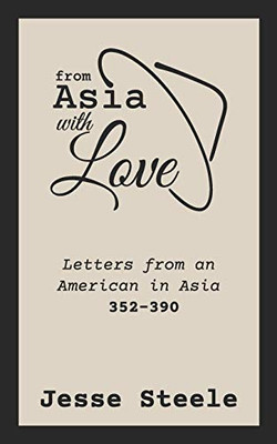 From Asia with Love 352-390 : Letters from an American in Asia