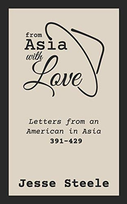From Asia with Love 391-429 : Letters from an American in Asia