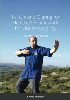 Tai Chi and Qigong for Health : A Framework for Understanding.