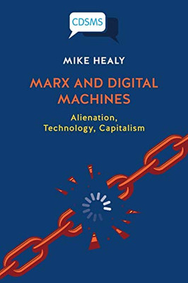 Marx and Digital Machines : Alienation, Technology, Capitalism