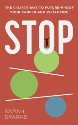 Stop: The Calmer Way to Future-proof Your Career and Wellbeing